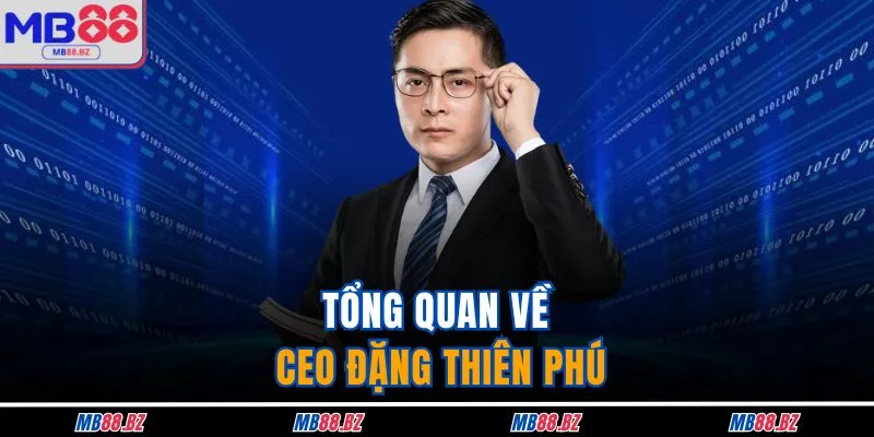 CEO Đặng Thiên Phú 1 Tổng quan về CEO Đặng Thiên Phú